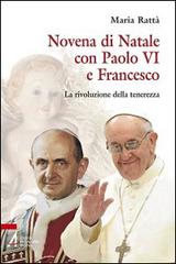 Novena di Natale con Paolo VI e Francesco. La rivoluzione della tenerezza di Maria Rattà edito da EMP