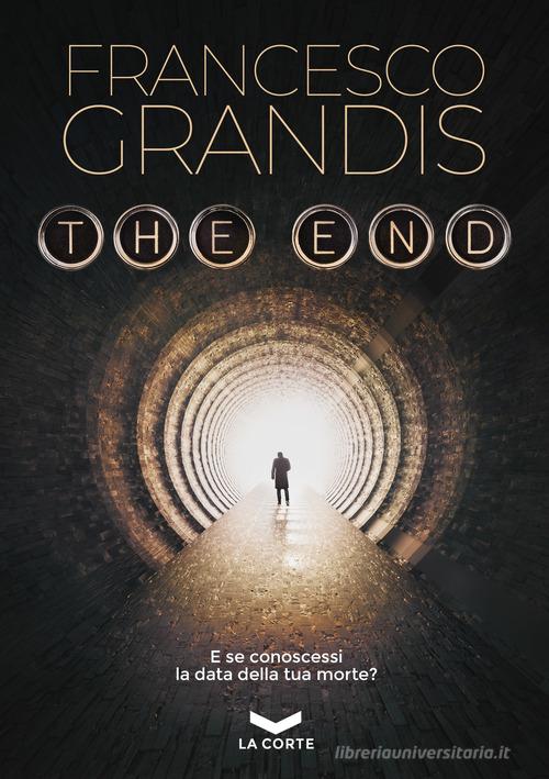 The end di Francesco Grandis edito da La Corte Editore