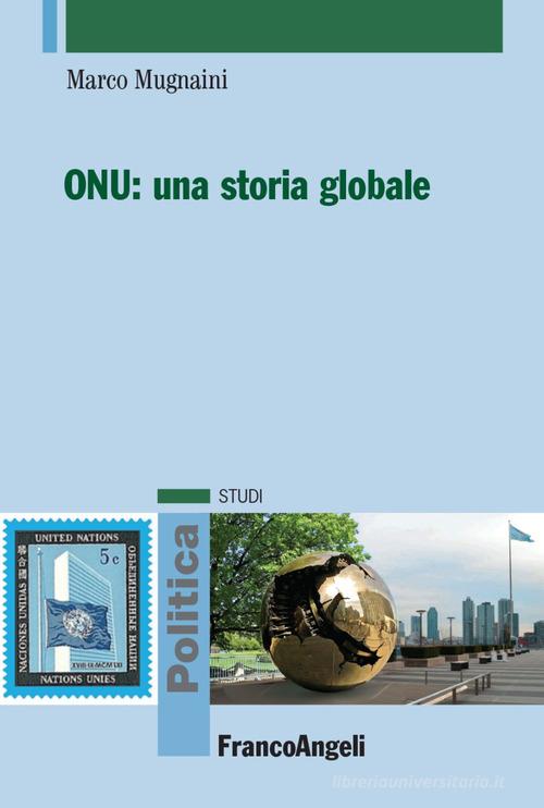 ONU: una storia globale di Marco Mugnaini edito da Franco Angeli