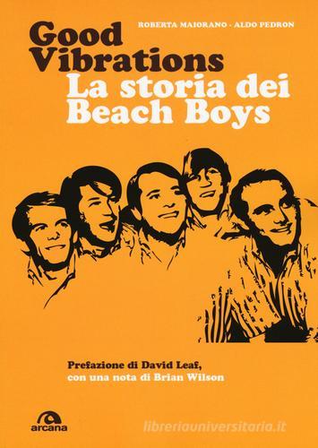 Good vibrations. La storia dei Beach Boys di Roberta Maiorano, Aldo Pedron edito da Arcana