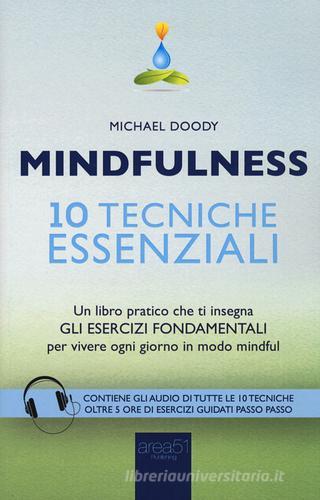 Mindfulness. 10 tecniche essenziali. Un libro pratico che ti insegna gli esercizi fondamentali per vivere ogni giorno in modo mindful di Michael Doody edito da Area 51 Publishing