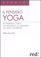 Il pensiero yoga. Le origini e i testi, gli sviluppi e le correnti, lo yoga moderno di Peter Connolly edito da Red Edizioni