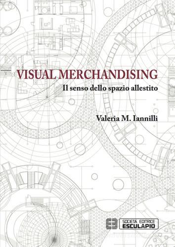 Visual merchandising. Il senso dello spazio allestito di M. Valeria Iannilli edito da Esculapio