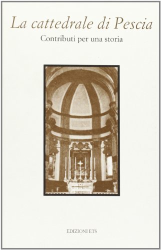 La cattedrale di Pescia. Contributi per una storia edito da Edizioni ETS
