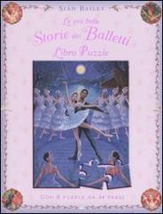 Le più belle storie dei balletti. Libro puzzle di Siân Bailey edito da Emme Edizioni