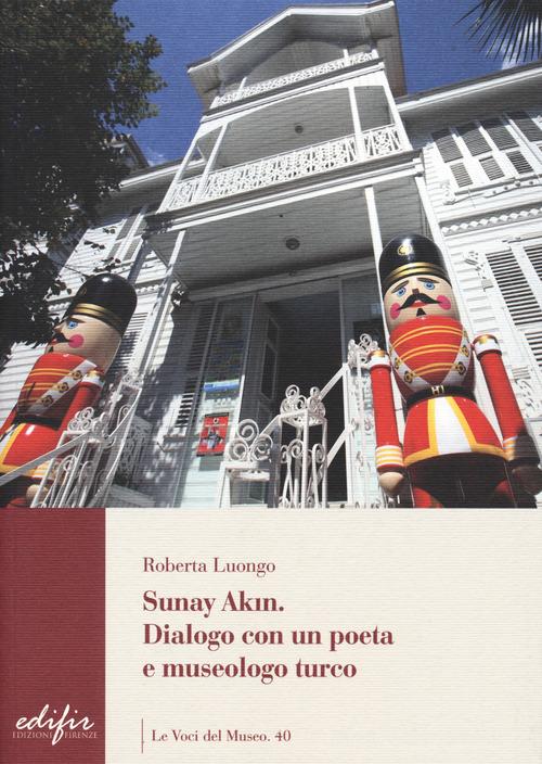 Sunay Akin. Dialogo con un poeta e museologo turco di Roberta Luongo edito da EDIFIR