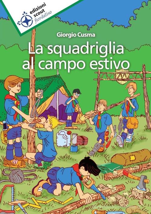 La squadriglia al campo estivo di Giorgio Cusma edito da Edizioni Scout Fiordaliso