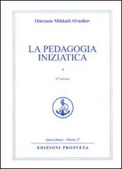 La pedagogia iniziatica vol.1 di Omraam Mikhaël Aïvanhov edito da Prosveta