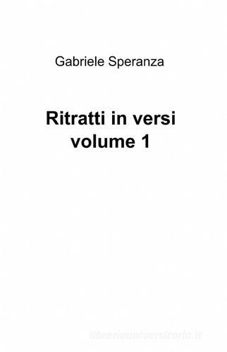 Ritratti in versi vol.1 di Gabriele Speranza edito da ilmiolibro self publishing