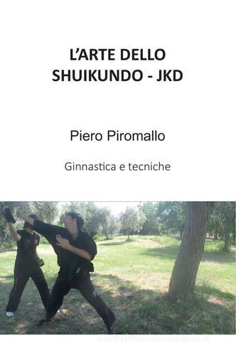 L' arte dello Shuijundo JKD di Piero Piromallo edito da Youcanprint