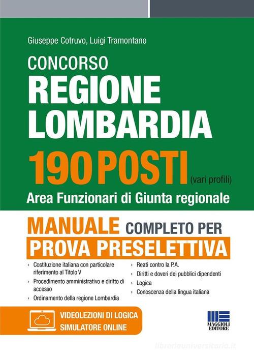 Concorso regione Lombardia 190 posti. Area funzionari di Giunta regionale. Manuale completo per la prova preselettiva. Con espansione online di Giuseppe Cotruvo, Luigi Tramontano edito da Maggioli Editore