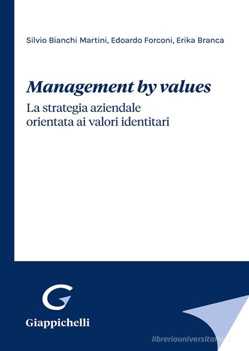 Management by values. La strategia aziendale orientata ai valori identitari di Silvio Bianchi Martini, Edoardo Forconi, Erika Branca edito da Giappichelli