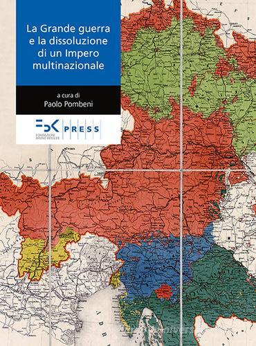 La Grande guerra e la dissoluzione di un impero multinazionale edito da FBK Press