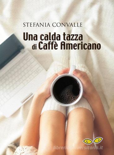 Una calda tazza di caffè americano di Stefania Convalle edito da Rapsodia