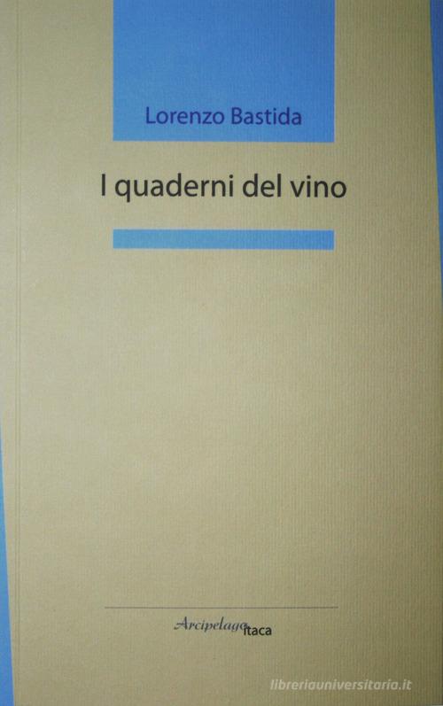 I quaderni del vino di Lorenzo Bastida edito da Arcipelago Itaca