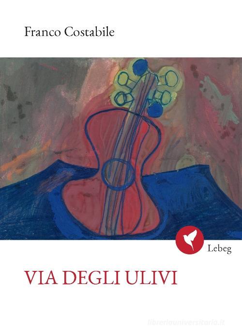 Via degli ulivi di Franco Costabile edito da Lebeg