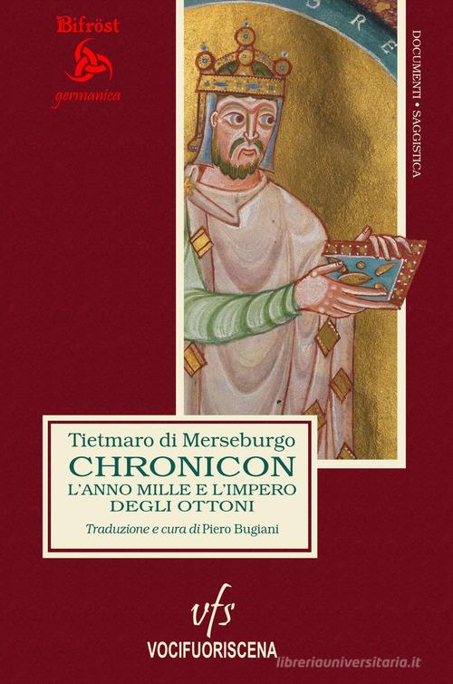 Chronicon. L'anno Mille e l'impero degli Ottoni. Ediz. multilingue di Tietmaro di Merseburgo edito da Vocifuoriscena