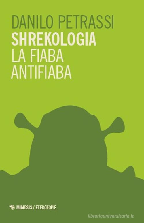 Shrekologia. La fiaba antifiaba di Danilo Petrassi edito da Mimesis