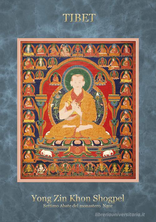 Tibet yong zin khon shogpel. Settimo Abate del monastero Ngor. Ediz. a spirale di Toni Spagone edito da Lisianthus