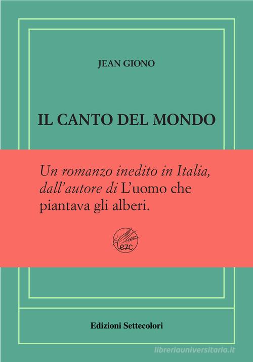 Il canto del mondo. Ediz. numerata di Jean Giono edito da Edizioni Settecolori (Milano)