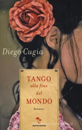 Tango alla fine del mondo di Diego Cugia edito da Mondadori
