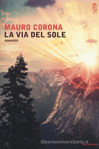 La via del sole di Mauro Corona edito da Mondadori
