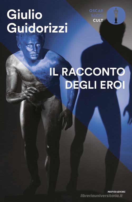 Il racconto degli eroi di Giulio Guidorizzi edito da Mondadori