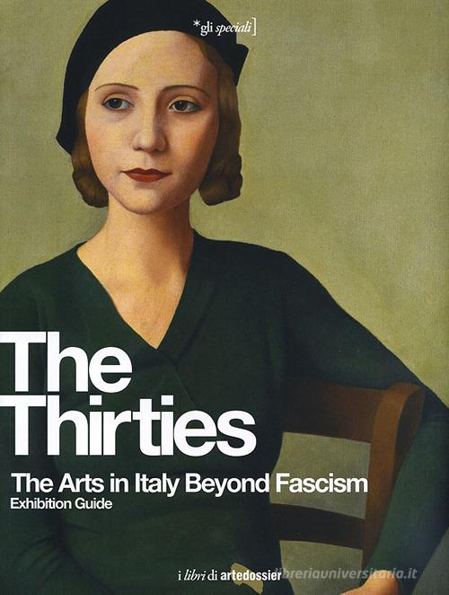 The Thirties. The Arts in Italy Beyond Fascism. Exhibition Guide edito da Giunti Editore