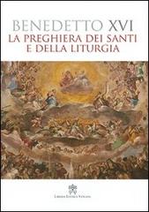 La preghiera dei santi e della liturgia di Benedetto XVI (Joseph Ratzinger) edito da Libreria Editrice Vaticana
