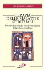 Terapia delle malattie spirituali. Un'introduzione alla tradizione ascetica della Chiesa ortodossa di Jean-Claude Larchet edito da San Paolo Edizioni