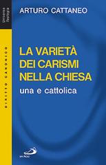 La verità dei carismi nella Chiesa una e cattolica di Arturo Cattaneo edito da San Paolo Edizioni