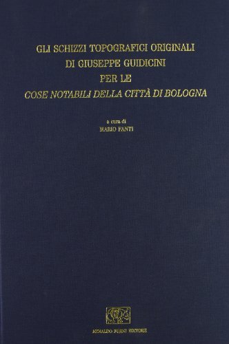 Gli schizzi topografici originali per le «Cose notabili della città di Bologna» (rist. anast.) di Giuseppe Guidicini edito da Forni