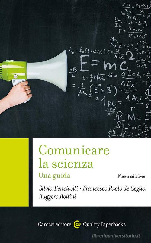 Comunicare la scienza. Nuova ediz. di Silvia Bencivelli, Francesco Paolo De Ceglia, Ruggero Rollini edito da Carocci