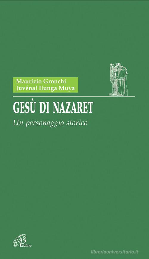Gesù di Nazaret. Un personaggio storico di Maurizio Gronchi, Juvénal Ilunga Muya edito da Paoline Editoriale Libri