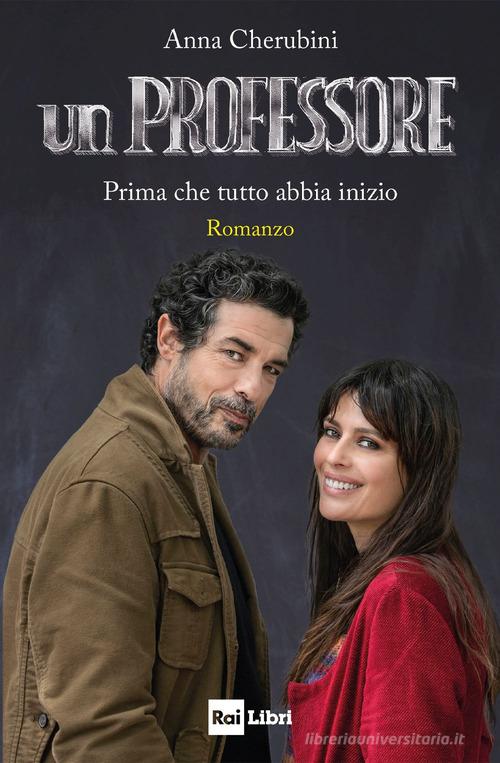 Libro Un professore. Prima che tutto abbia inizio di Anna Cherubini di Rai Libri