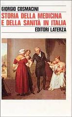 Storia della medicina e della sanità in Italia. Dalla peste europea alla guerra mondiale (1348-1918) di Giorgio Cosmacini edito da Laterza