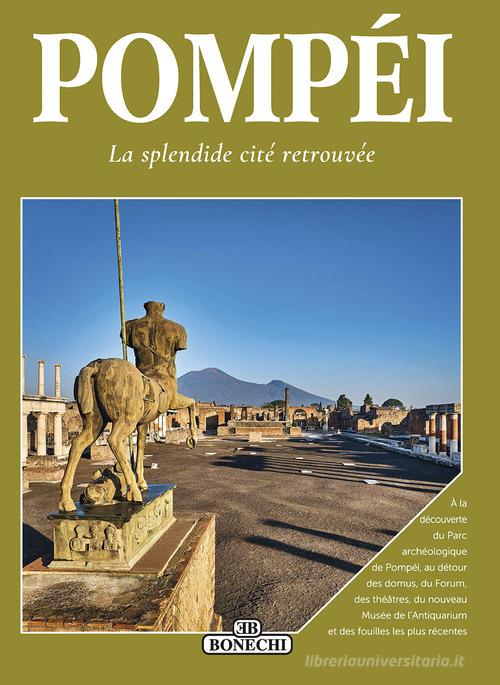 Pompéi. La splendide cité retrouvée di Patrizia Fabbri, Selene Cavallini edito da Bonechi