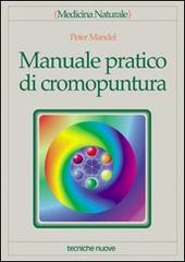 Manuale pratico di cromopuntura di Peter Mandel edito da Tecniche Nuove
