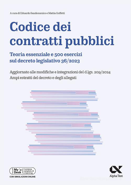 Alpha Test. Codice dei contratti pubblici. Teoria ed esercizi. Per il superamento dei concorsi della pubblica amministrazione. Con simulatore online di Mattia Goffetti, Eduardo Sandomenico edito da Alpha Test
