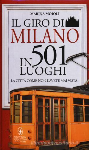 Il giro di Milano in 501 luoghi. La città come non l'avete mai vista di Marina Moioli edito da Newton Compton