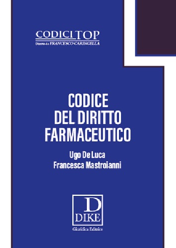 Codice del diritto farmaceutico di Ugo De Luca, Francesca Mastroianni edito da Dike Giuridica