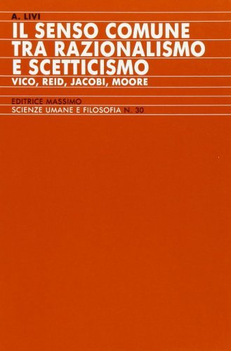 Il senso comune tra razionalismo e scetticismo (Vico, Reid, Jacobi, Moore) di Antonio Livi edito da Massimo
