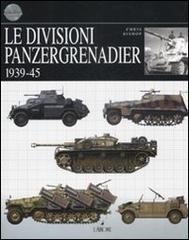 Le divisioni Panzergrenadier. 1939-45 di Chris Bishop edito da L'Airone Editrice Roma