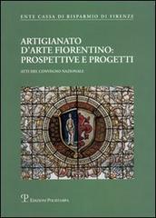 Artigianato d'arte fiorentino: prospettive e progetti. Atti del Convegno (Firenze, 20 maggio 2004) edito da Polistampa