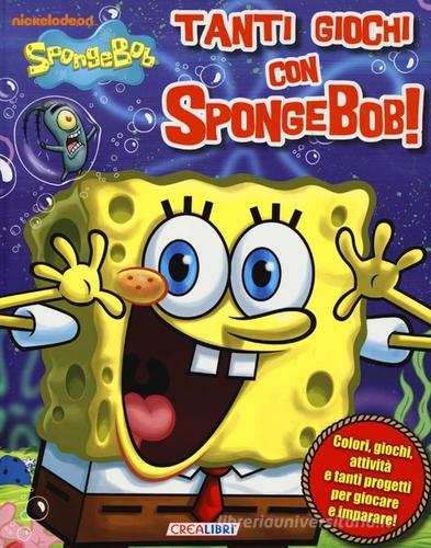 Tanti giochi con SpongeBob! edito da Crealibri