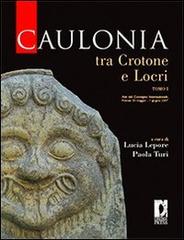 Caulonia tra Crotone e Locri. Atti del Convegno internazionale (Firenze, 30 maggio-1° giugno 2007) vol.1 edito da Firenze University Press