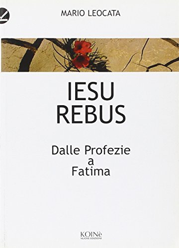 Iesus rebus. Dalle profezie a Fatima di Mario Leocata edito da Koinè Nuove Edizioni
