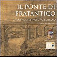 Il ponte di Pratantico. Un'opera dell'ingegno italiano di Tiziana Nocentini edito da Edizioni Giorgio Vasari