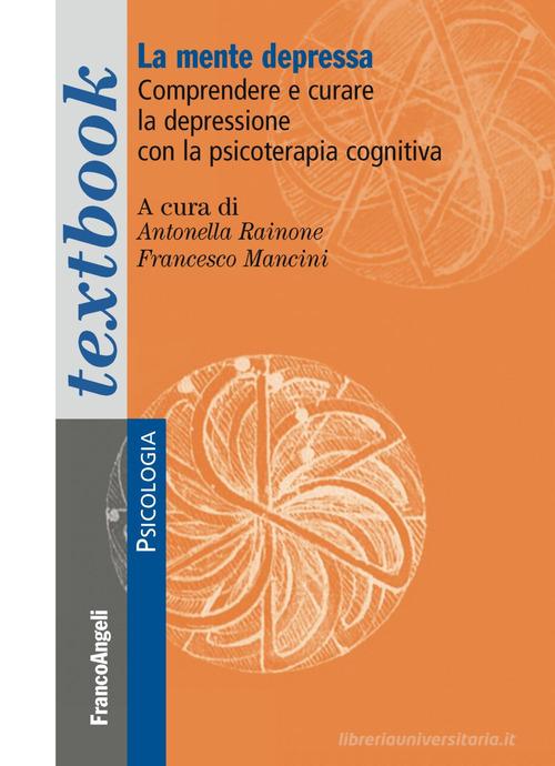 La mente depressa. Comprendere e curare la depressione con la psicoterapia cognitiva edito da Franco Angeli