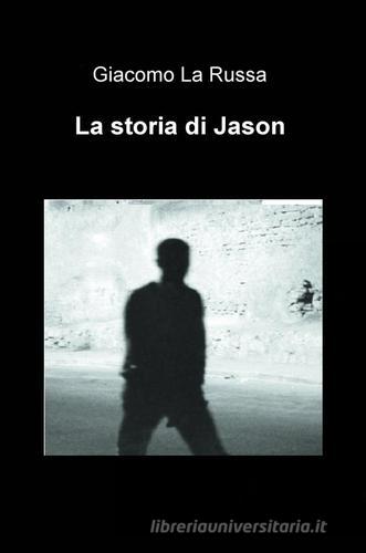 La storia di Jason di Giacomo La Russa edito da ilmiolibro self publishing